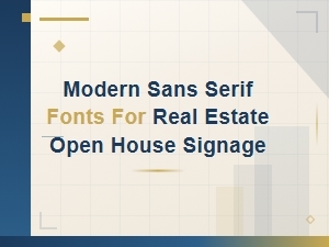 Modern Sans Serif Fonts for Real Estate Open House Signage and Bold Listing Headlines