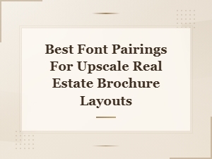 Best Font Pairings for Upscale Real Estate Brochure Layouts