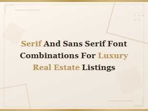 Serif and Sans Serif Font Pairings for Luxury Listings