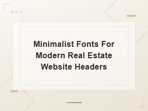 Best Minimalist Fonts for Modern Real Estate Websites