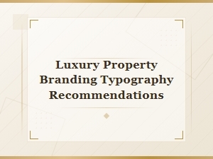 Best Typography Recommendations for Luxury Real Estate Branding
