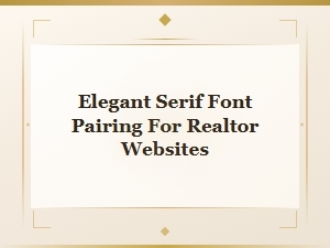 Elegant Serif Font Pairings for Realtor Websites