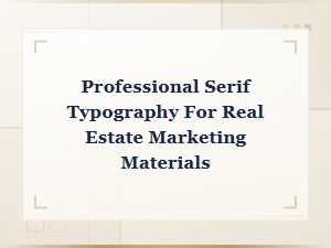 Professional Serif Typography for Real Estate Marketing Materials